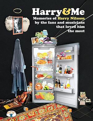 Harry and Me: Memories of Harry Nilsson by the fans and musicians that loved him the most by David Roberts