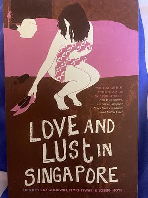 Love and Lust in Singapore by Femke Tewari, Caz Goodwin, Joseph Hoye