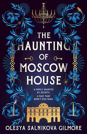 The Haunting of Moscow House by Olesya Salnikova Gilmore