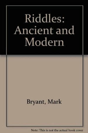 Riddles, Ancient And Modern by Mark Bryant