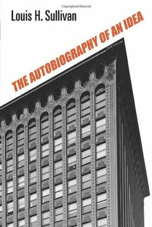 The Autobiography of an Idea by Louis H. Sullivan