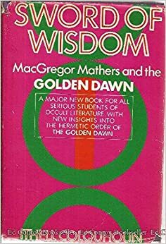 Sword of Wisdom: MacGregor Mathers and the Golden Dawn by Ithell Colquhoun