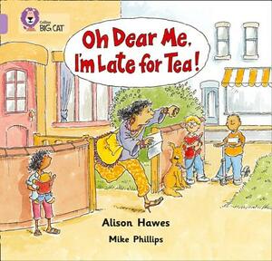 Oh Dear Me, I'm Late for Tea! by Alison Hawes
