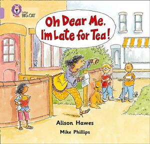 Oh Dear Me, I'm Late for Tea! by Alison Hawes