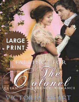 Falling for the Colonel ***Large Print Edition***: A Clean Regency Romance by Victoria Hart