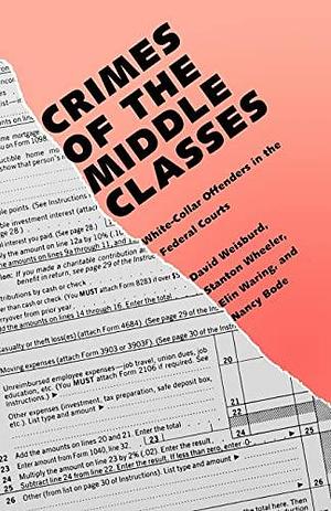 Crimes of the Middle Classes: White-Collar Offenders in the Federal Courts by David Weisburd, Stanton Wheeler, Elin Waring