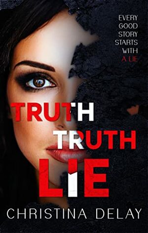 Truth Truth Lie: A Gripping Psychological Suspense by Christina Delay