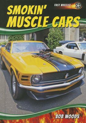 Smokin' Muscle Cars by Bob Woods