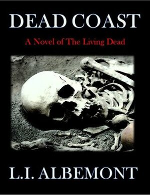 Dead Coast: A Novel of the Living Dead by L.I. Albemont