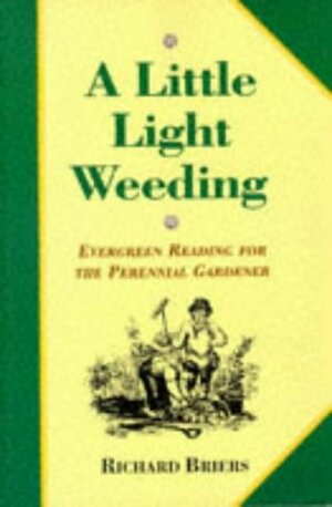 A Little Light Weeding: Evergreen Reading For The Perennial Gardener by Richard Briers