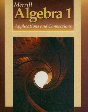Merrill Algebra 1: Applications and Connections by Alan G. Foster, Joan M. Gell, Berchie W. Gordon