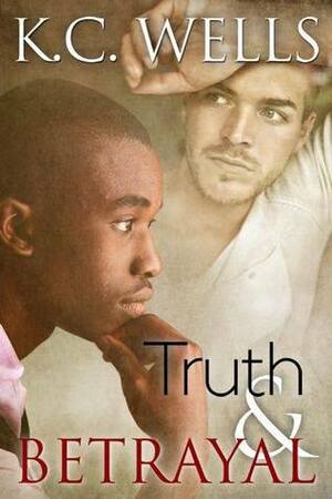 Truth & Betrayal by K.C. Wells