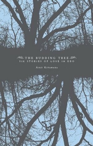 The Budding Tree: Six Stories of Love in Edo by Aiko Kitahara, Ian M. MacDonald