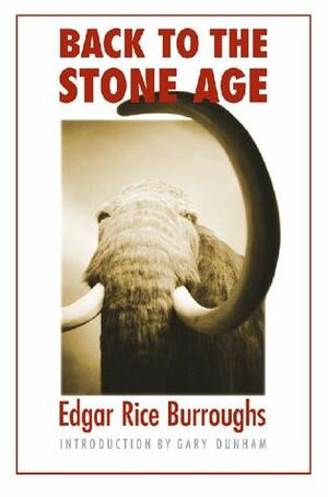 Back to the Stone Age by Edgar Rice Burroughs, Gary H. Dunham