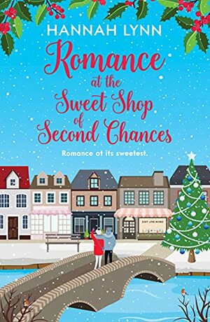Romance at the Sweet Shop of Second Chances by Hannah Lynn