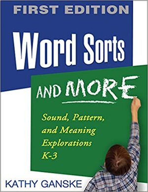 Word Sorts and More, First Edition: Sound, Pattern, and Meaning Explorations K-3 by Kathy Ganske