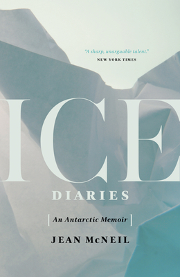Ice Diaries: An Antarctic Memoir by Jean McNeil
