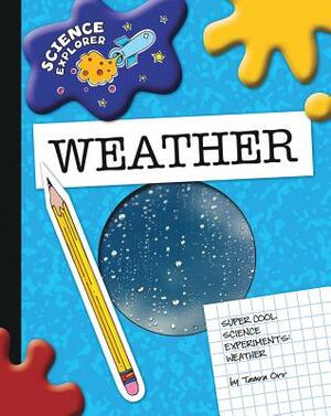 Weather: Super Cool Science Experiments by Tamra B. Orr