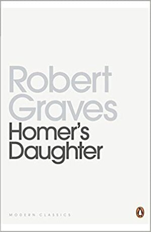 Homer's Daughter by Robert Graves