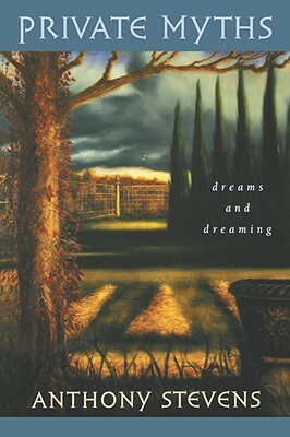 Private Myths: Dreams and Dreaming by Anthony Stevens