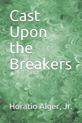 Cast Upon the Breakers by Horatio Alger