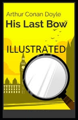 His Last Bow Illustrated by Arthur Conan Doyle