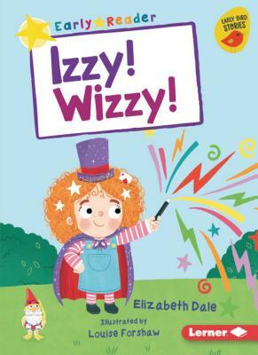 Izzy! Wizzy! by Elizabeth Dale