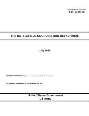 Army Techniques Publication ATP 3-09.13 The Battlefield Coordination Detachment July 2015 by United States Government Us Army