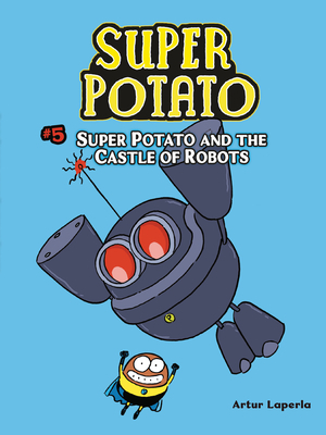 Super Potato and the Castle of Robots: Book 5 by Artur Laperla