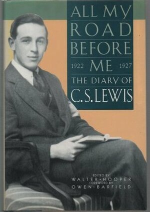 All My Road Before Me: Diary OfC. S. Lewis, 1922-27 by Owen Barfield, C.S. Lewis
