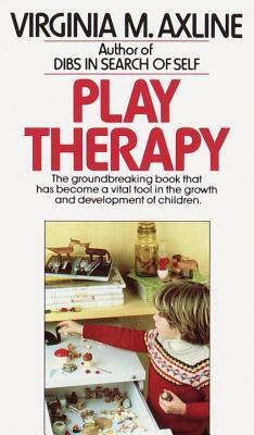 Play Therapy: The Groundbreaking Book That Has Become a Vital Tool in the Growth and Development of Children by Virginia M. Axline