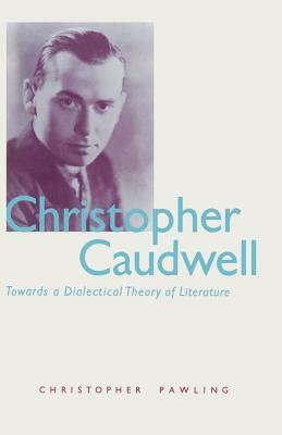 Christopher Caudwell: Towards a Dialectical Theory of Literature by Marja Harmanmaa, Christopher Pawling