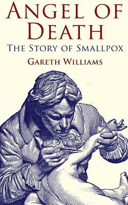 Angel of Death: The Story of Smallpox by G. Williams