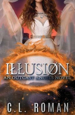 Illusion: An Outcast Angels Novel by C. L. Roman