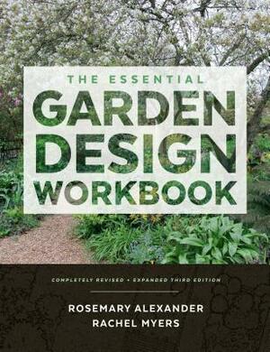 The Essential Garden Design Workbook: Completely Revised and Expanded by Rosemary Alexander, Rachel Myers