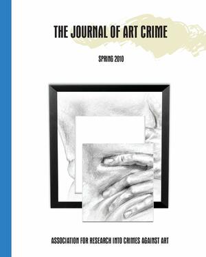 The Journal of Art Crime: Spring 2010 by David Gill, Olivia Sladen, Col Giovanni Pastore, Miranda Vitello, Donn Zaretsky, John Kleberg, David W. Gill, Simmy Swinder, Riikka Köngäs, Judith Harris, Derek Fincham, Ton Cremers, Helen E. Scott, Noah Charney