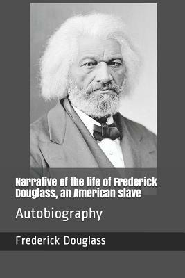 Narrative of the Life of Frederick Douglass, an American Slave: Autobiography by Frederick Douglass, William Lloyd Garrison