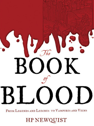 The Book of Blood: From Legends and Leeches to Vampires and Veins by H.P. Newquist