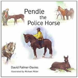 Pendle the Police Horse by Michael Miller, David Palmer-Davies