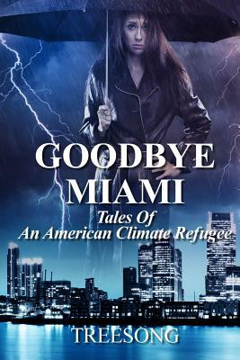 Goodbye Miami: Tales of an American Climate Refugee by Treesong