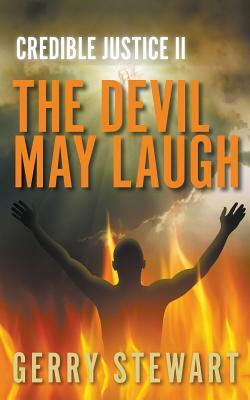 Credible Justice II: The Devil May Laugh by Gerry Stewart