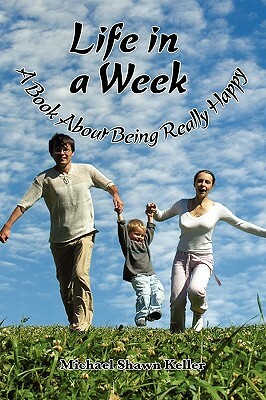 Life in a Week, about Being Really Happy by Michael Keller