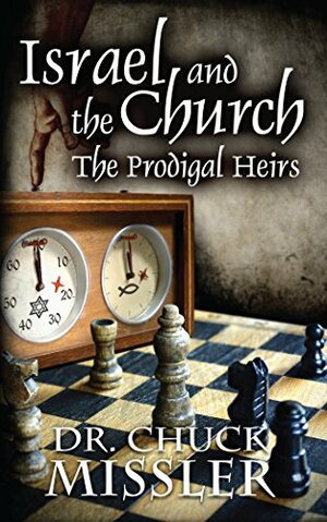 Israel and the Church: The Prodigal Heirs by Chuck Missler