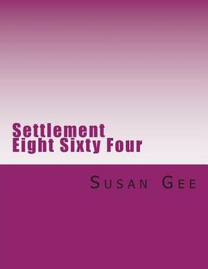 Settlement Eight Sixty Four by Susan Gee