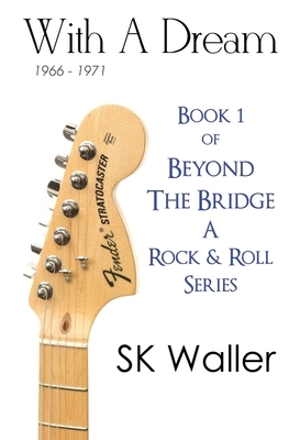 With A Dream: A Rock & Roll Series by Sk Waller