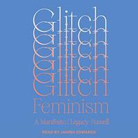 Glitch Feminism: A Manifesto by Legacy Russell