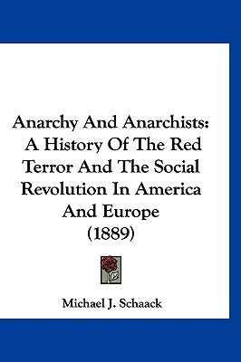 Anarchy And Anarchists by Michael J. Schaack