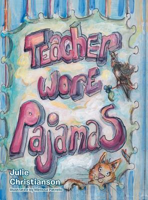 Teacher Wore Pajamas by Julie Christianson