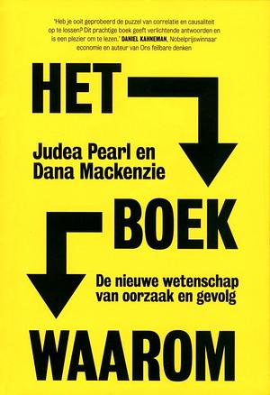 Het Boek Waarom: De nieuwe wetenschap van oorzaak en gevolg by Judea Pearl, Judea Pearl, Dana Mackenzie