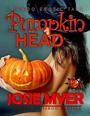 Pumpkin Head: Taboo Erotica by Josie Myer